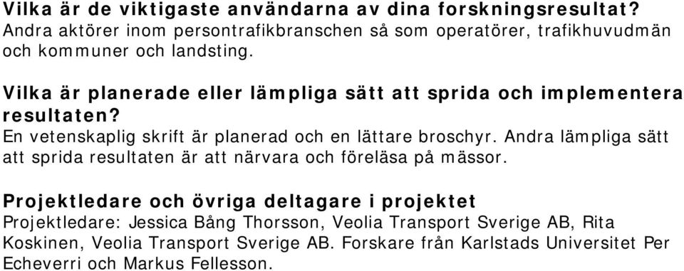 Vilka är planerade eller lämpliga sätt att sprida och implementera resultaten? En vetenskaplig skrift är planerad och en lättare broschyr.