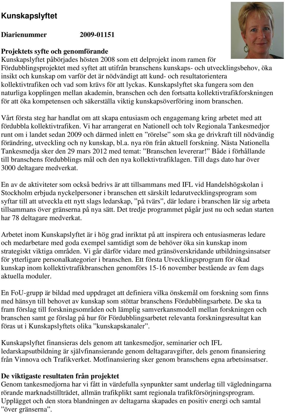 Kunskapslyftet ska fungera som den naturliga kopplingen mellan akademin, branschen och den fortsatta kollektivtrafikforskningen för att öka kompetensen och säkerställa viktig kunskapsöverföring inom