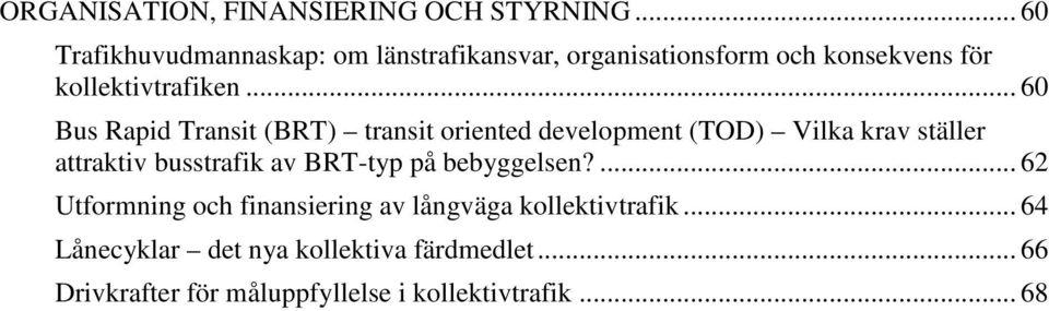 .. 60 Bus Rapid Transit (BRT) transit oriented development (TOD) Vilka krav ställer attraktiv busstrafik av