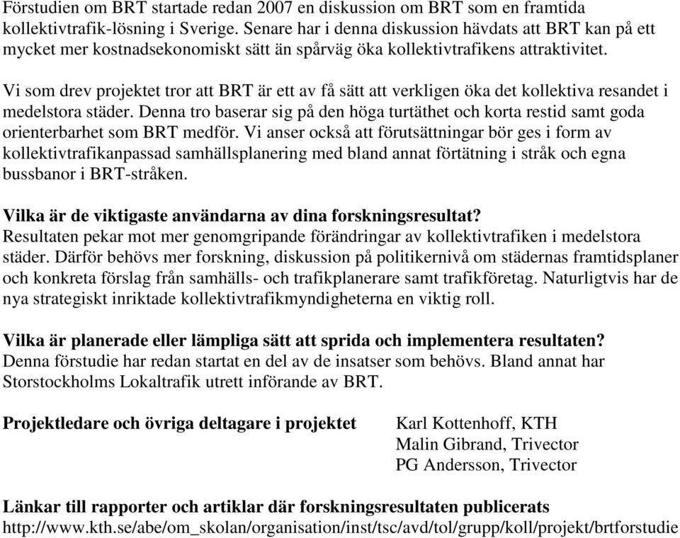 Vi som drev projektet tror att BRT är ett av få sätt att verkligen öka det kollektiva resandet i medelstora städer.