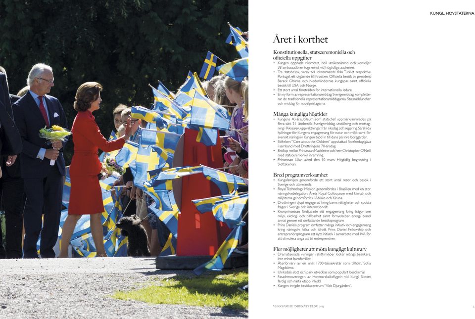 Officiella besök av president Barack Obama och Nederländernas kungapar samt officiella besök till USA och Norge. Ett stort antal företräden för internationella ledare.