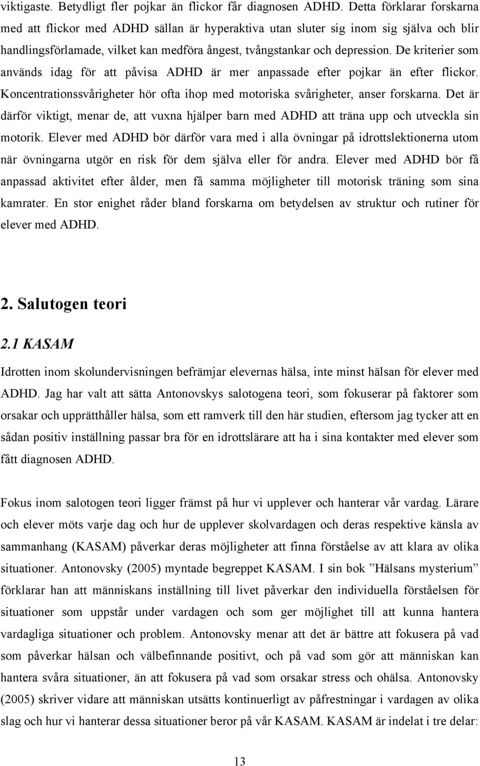 De kriterier som används idag för att påvisa ADHD är mer anpassade efter pojkar än efter flickor. Koncentrationssvårigheter hör ofta ihop med motoriska svårigheter, anser forskarna.