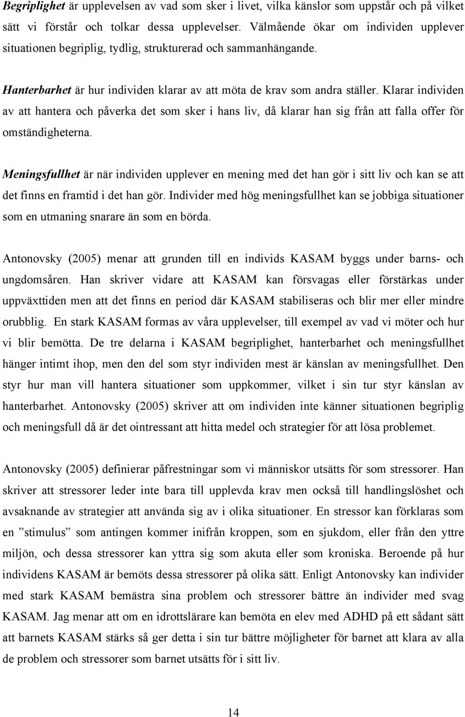 Klarar individen av att hantera och påverka det som sker i hans liv, då klarar han sig från att falla offer för omständigheterna.