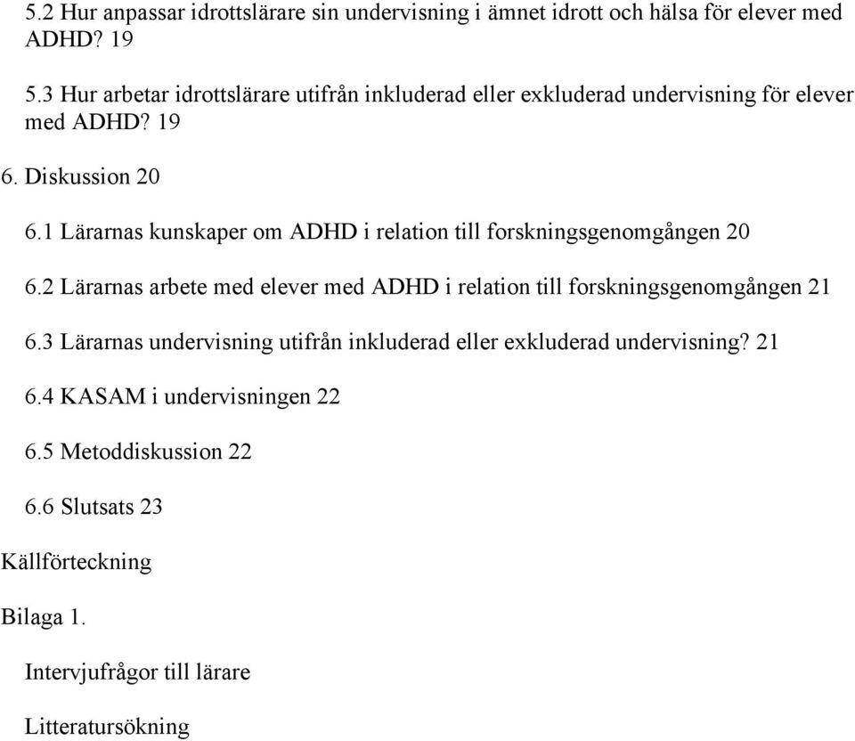 1 Lärarnas kunskaper om ADHD i relation till forskningsgenomgången 20 6.