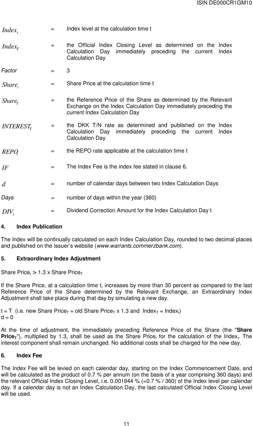 Index Calculation Day INTEREST = the DKK T/N rate as determined and published on the Index T Calculation Day immediately preceding the current Index Calculation Day REPO = the REPO rate applicable at