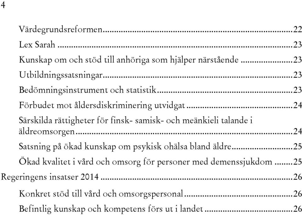 .. 24 Särskilda rättigheter för finsk- samisk- och meänkieli talande i äldreomsorgen... 24 Satsning på ökad kunskap om psykisk ohälsa bland äldre.