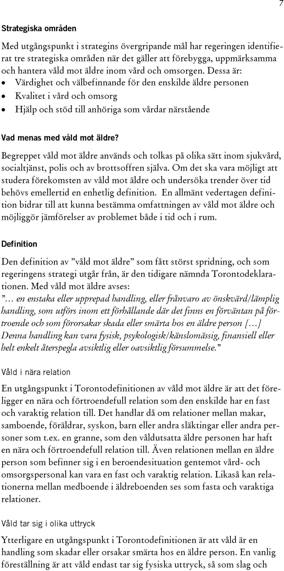 Begreppet våld mot äldre används och tolkas på olika sätt inom sjukvård, socialtjänst, polis och av brottsoffren själva.