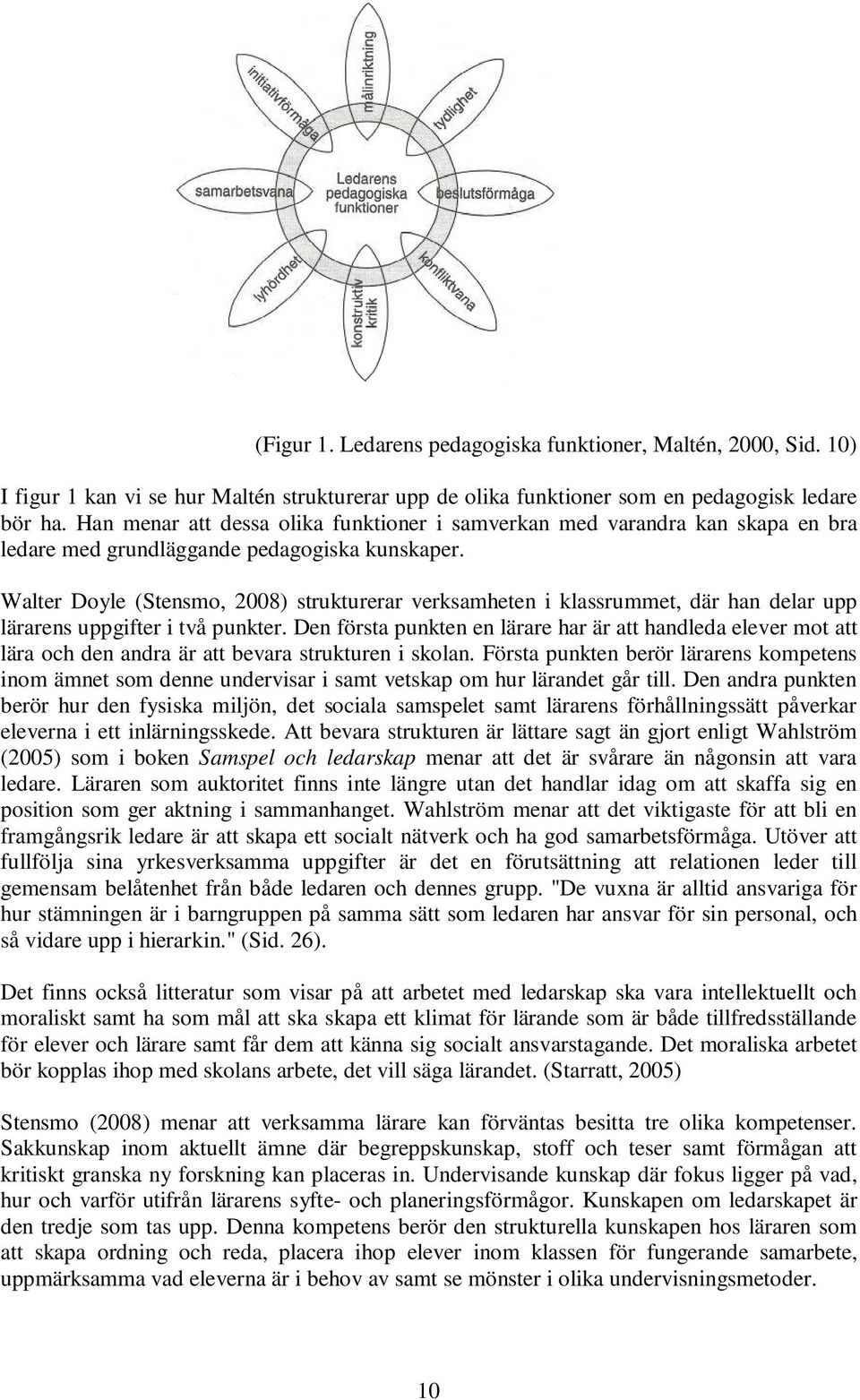 Walter Doyle (Stensmo, 2008) strukturerar verksamheten i klassrummet, där han delar upp lärarens uppgifter i två punkter.