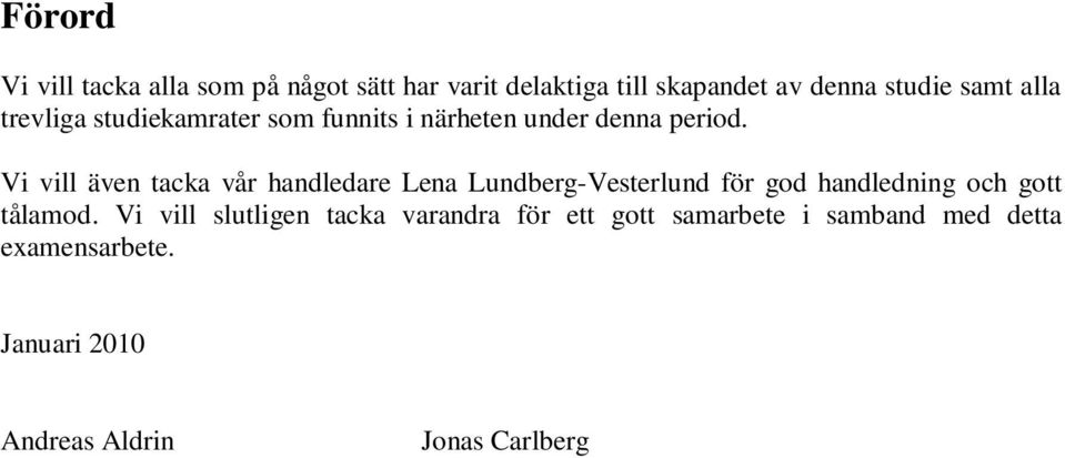 Vi vill även tacka vår handledare Lena Lundberg-Vesterlund för god handledning och gott tålamod.