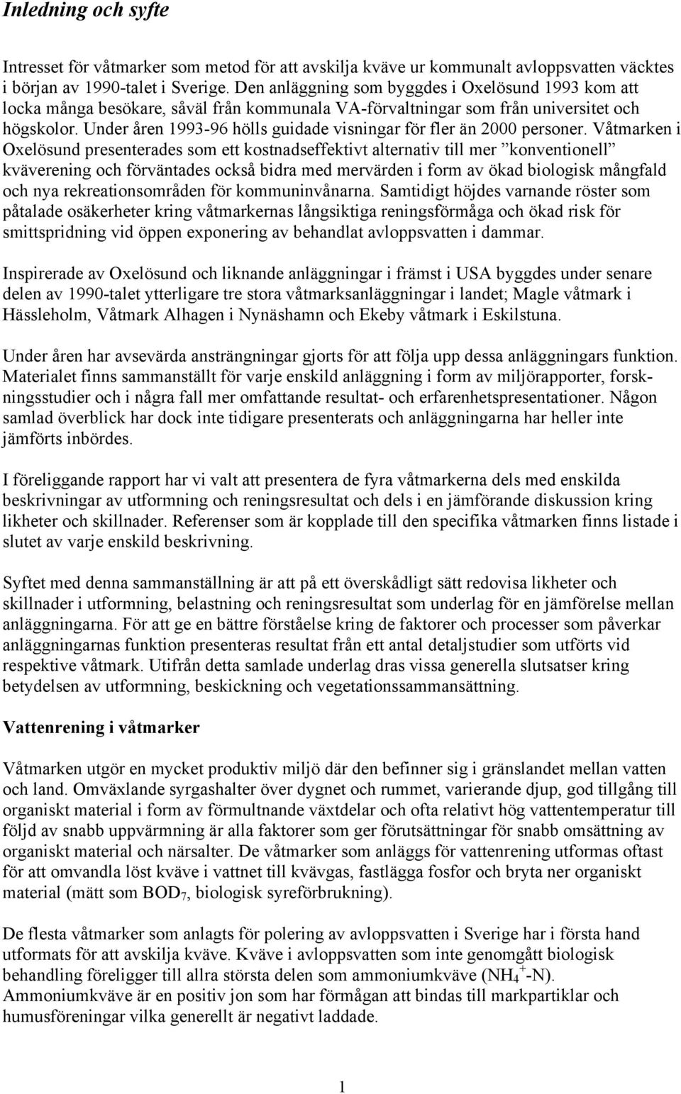 Under åren 1993-96 hölls guidade visningar för fler än 2000 personer.