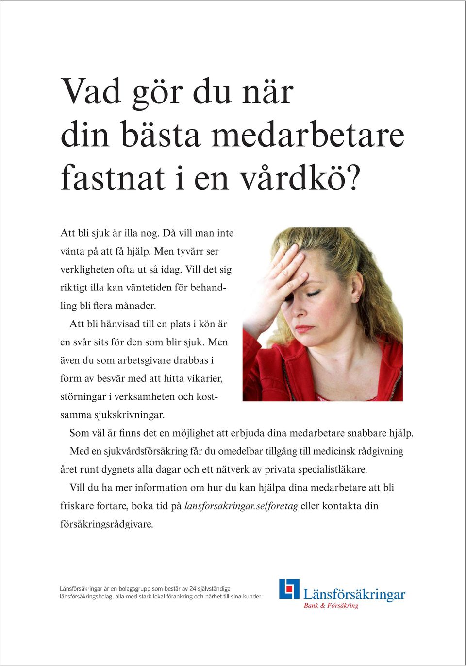 Men även du som arbetsgivare drabbas i form av besvär med att hitta vikarier, störningar i verksamheten och kostsamma sjukskrivningar.