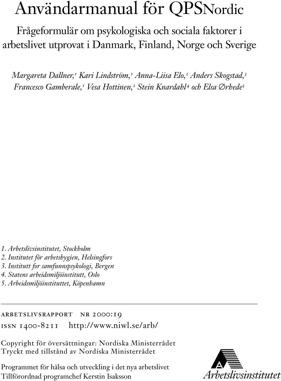 Institutt for samfunnspsykologi, Bergen 4. Statens arbeidsmiljöinstitutt, Oslo 5. Arbeidsmiljöinstituttet, Köpenhamn arbetslivsrapport nr 2000:19 issn 1400-8211 http://www.niwl.