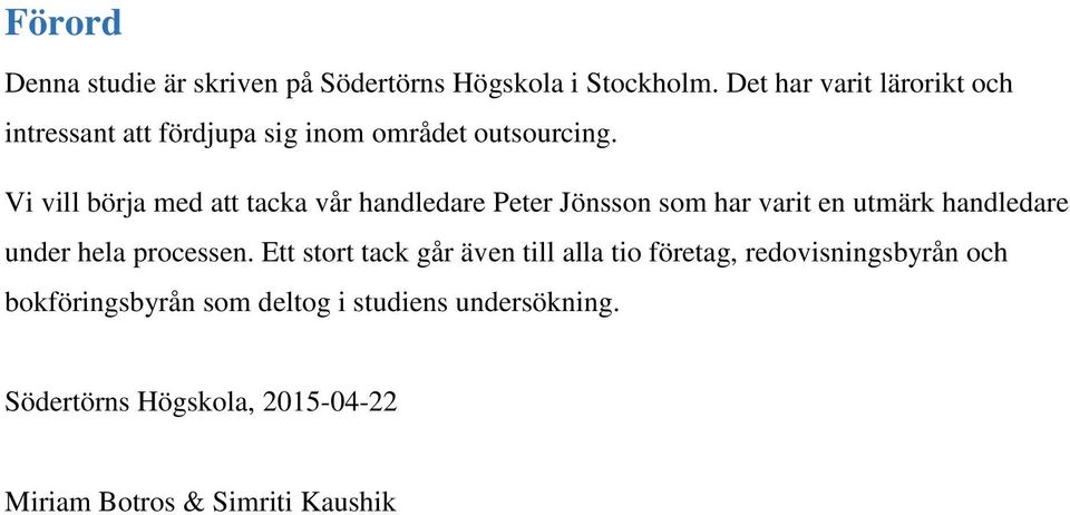 Vi vill börja med att tacka vår handledare Peter Jönsson som har varit en utmärk handledare under hela