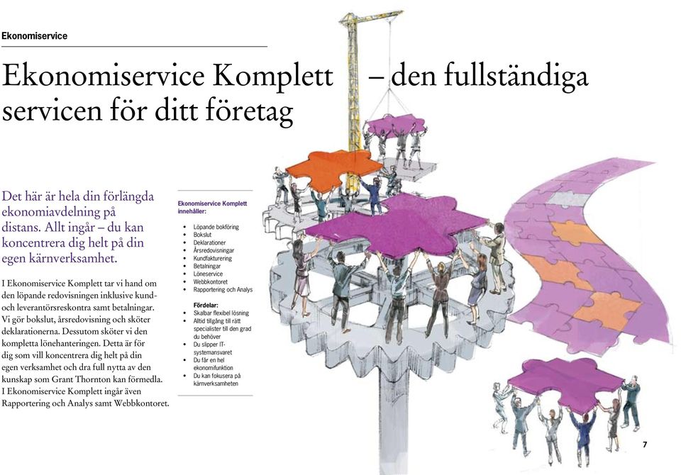 Dessutom sköter vi den kompletta lönehanteringen. Detta är för dig som vill koncentrera dig helt på din egen verksamhet och dra full nytta av den kunskap som Grant Thornton kan förmedla.