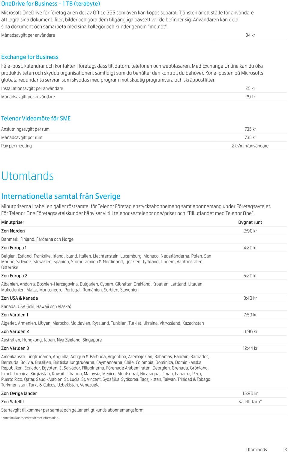 Användaren kan dela sina dokument och samarbeta med sina kollegor och kunder genom molnet.