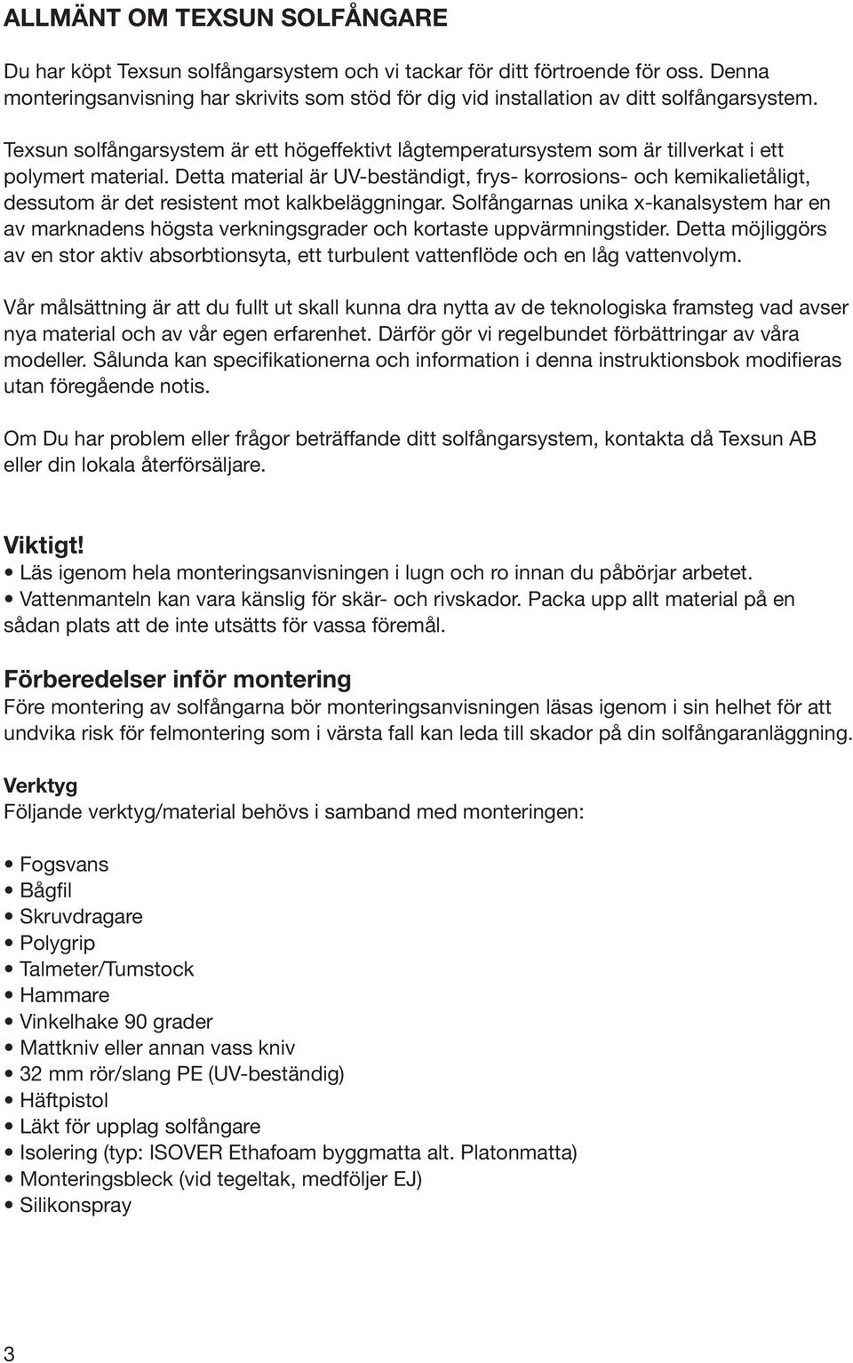 Texsun solfångarsystem är ett högeffektivt lågtemperatursystem som är tillverkat i ett polymert material.