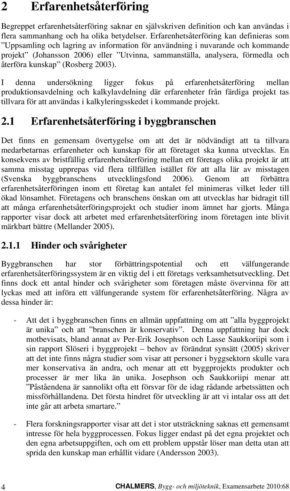 återföra kunskap (Rosberg 2003).