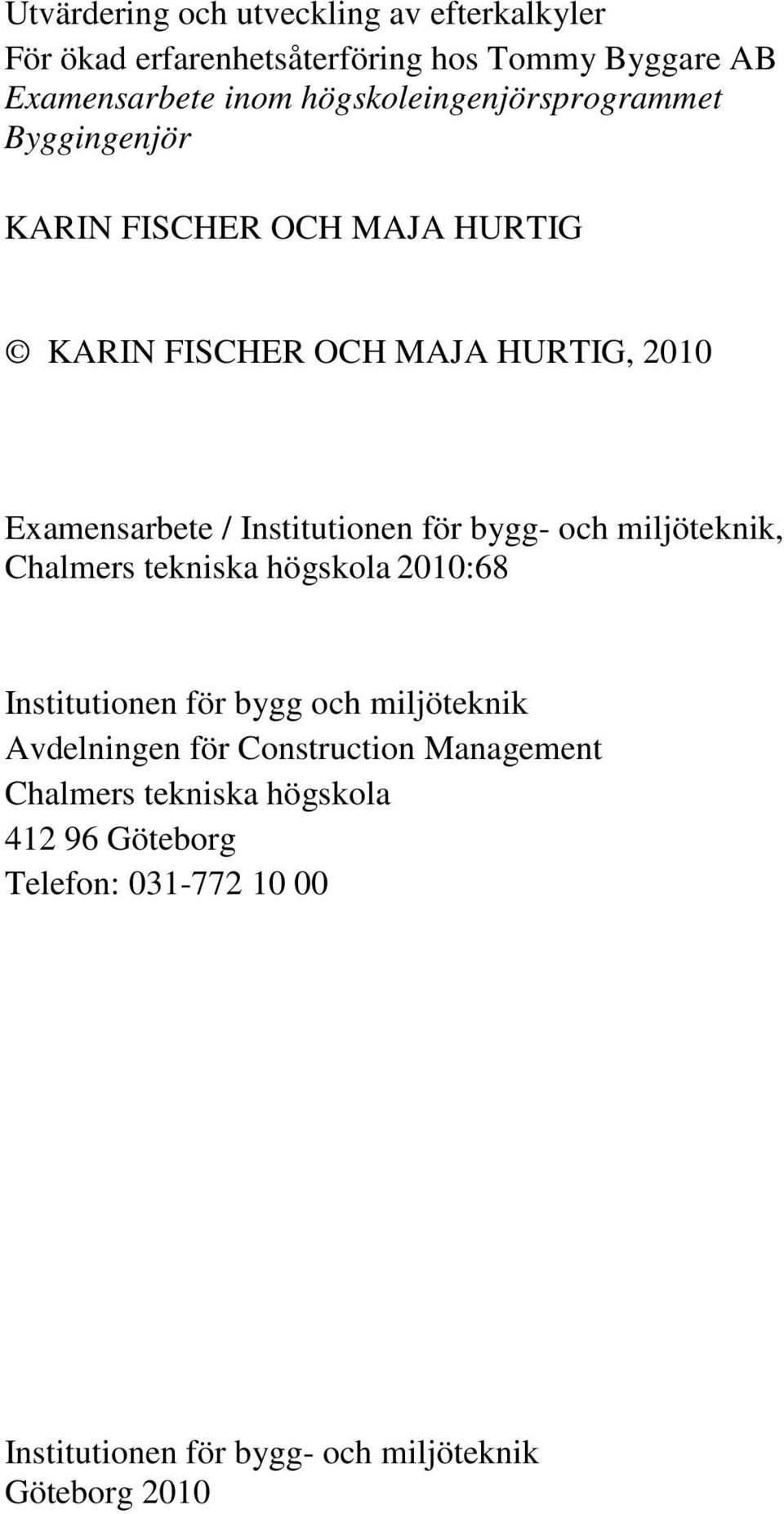 Institutionen för bygg- och miljöteknik, Chalmers tekniska högskola 2010:68 Institutionen för bygg och miljöteknik Avdelningen