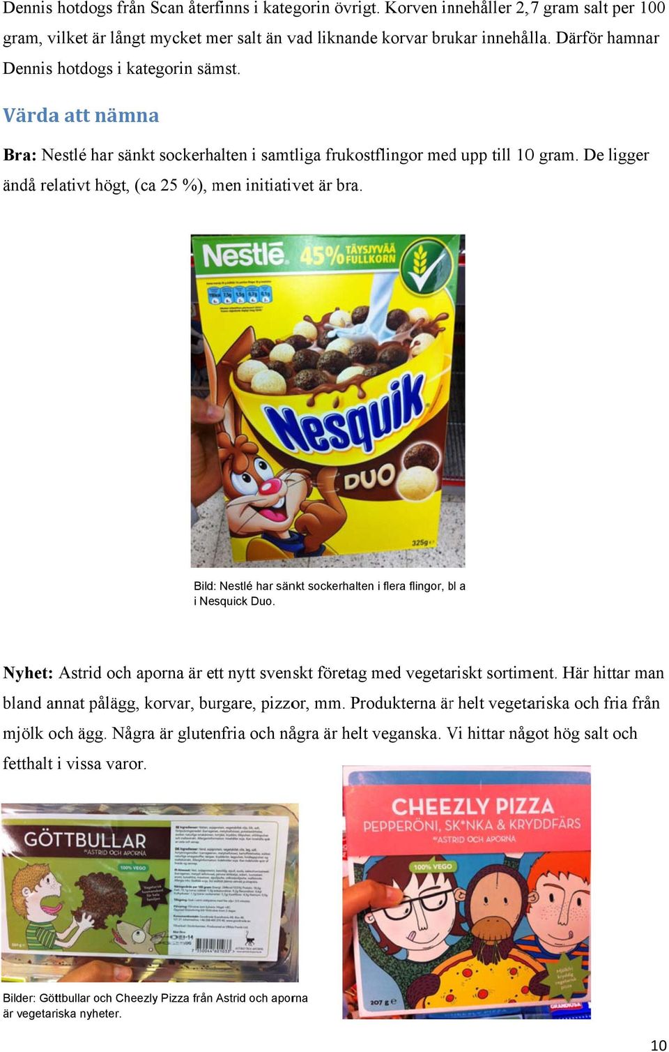 De ligger ändå relativt högt, (ca 25 %), men initiativet är bra. Bild: Nestlé har sänkt sockerhalten i flera flingor, bl b a i Nesquick Duo.