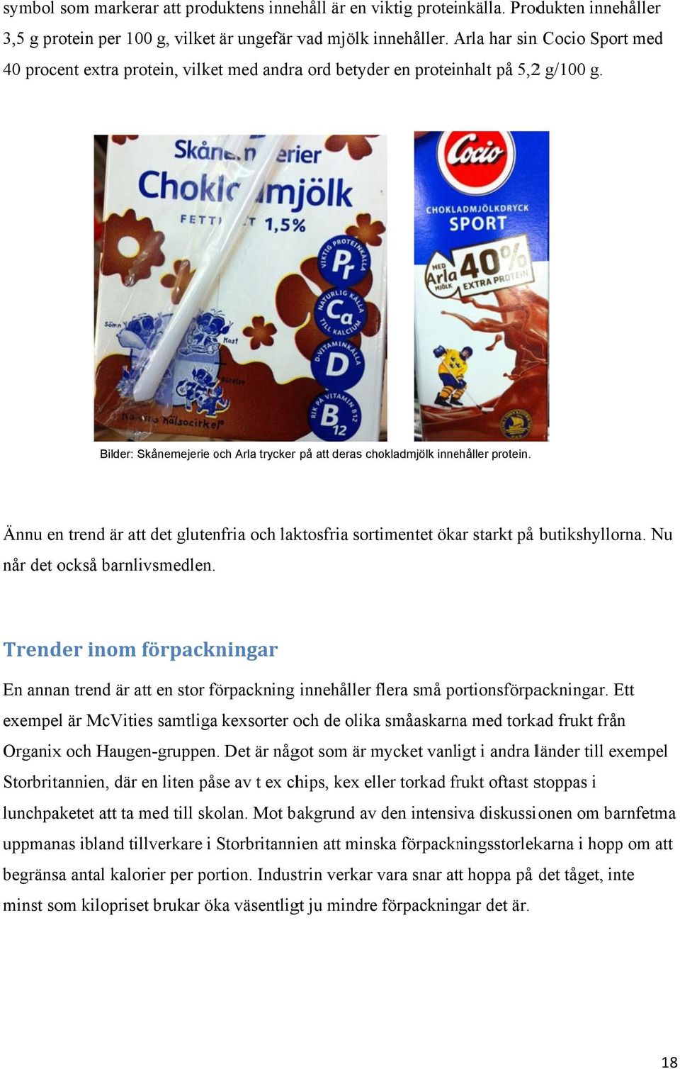Bilder: Skånemejerie och o Arla trycker på att deras chokladmjölk innehåller protein. Ännu en trend är att det glutenfria och laktosfria sortimentet ökar starkt på butikshyllorna.