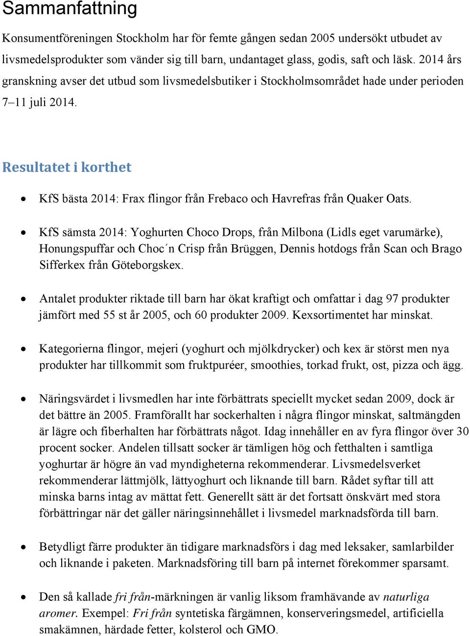 Resultatet i korthet KfS bästa 2014: Frax flingor från Frebaco och Havrefras från Quaker Oats.