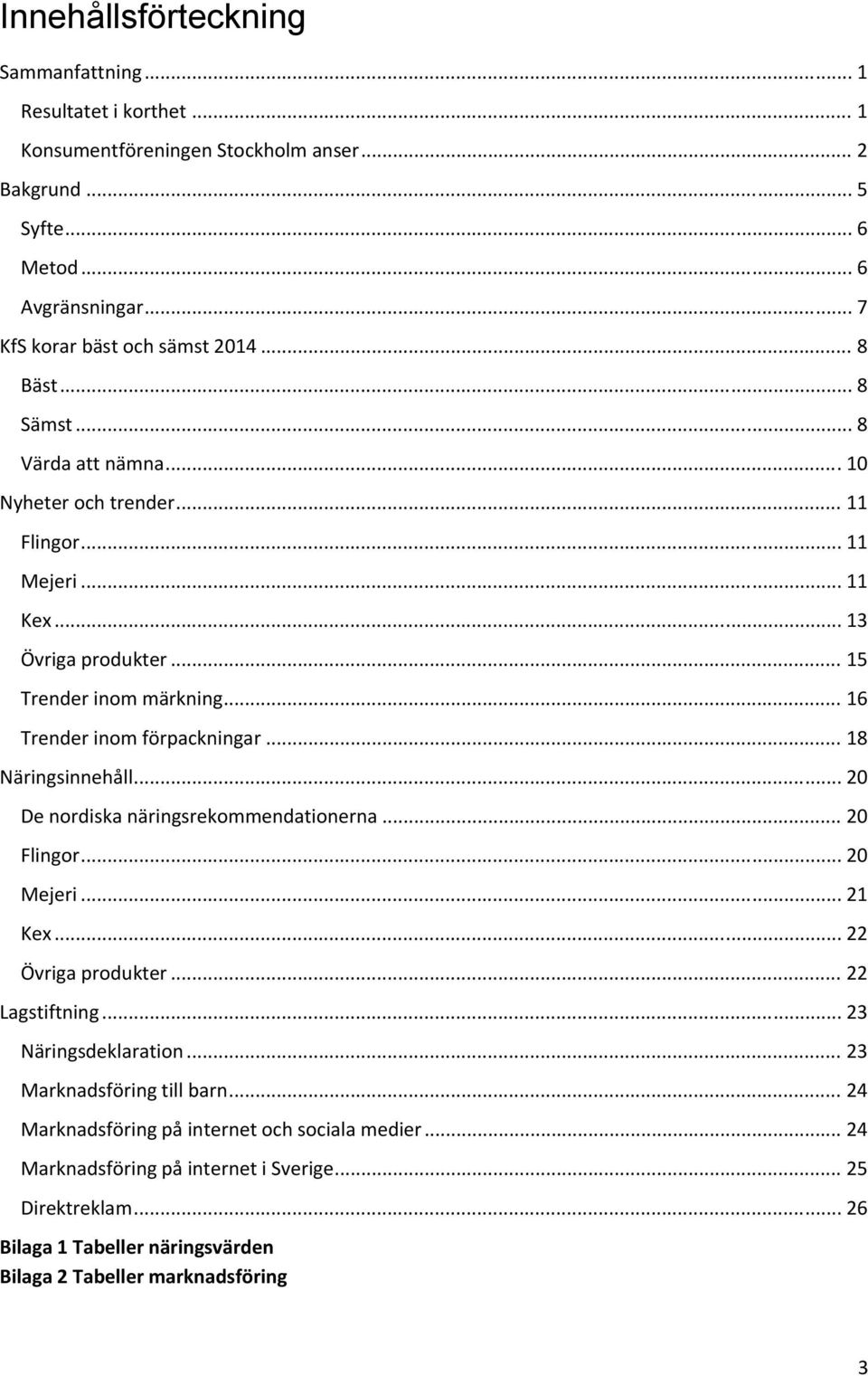 .. 18 Näringsinnehåll... 20 De nordiska näringsrekommendationerna... 20 Flingor... 20 Mejeri... 21 Kex... 22 Övriga produkter... 22 Lagstiftning... 23 Näringsdeklaration.