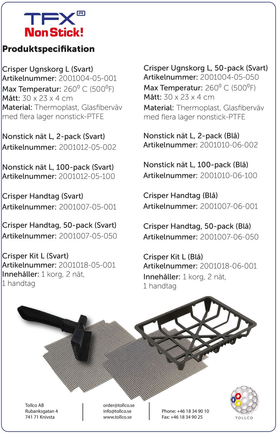 50-pack (Svart) Artikelnummer: 2001007-05-050 Crisper Kit L (Svart) Artikelnummer: 2001018-05-001 Innehåller: 1 korg, 2 nät, 1 handtag Crisper Ugnskorg L, 50-pack (Svart) Artikelnummer: