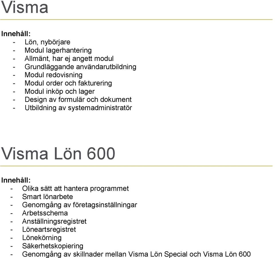 systemadministratör Visma Lön 600 - Olika sätt att hantera programmet - Smart lönarbete - Genomgång av företagsinställningar -