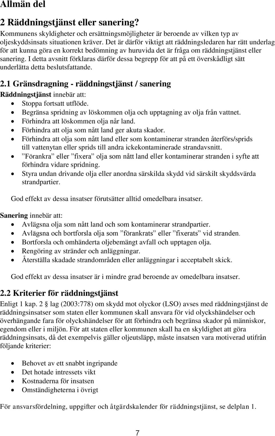 I detta avsnitt förklaras därför dessa begrepp för att på ett överskådligt sätt underlätta detta beslutsfattande. 2.