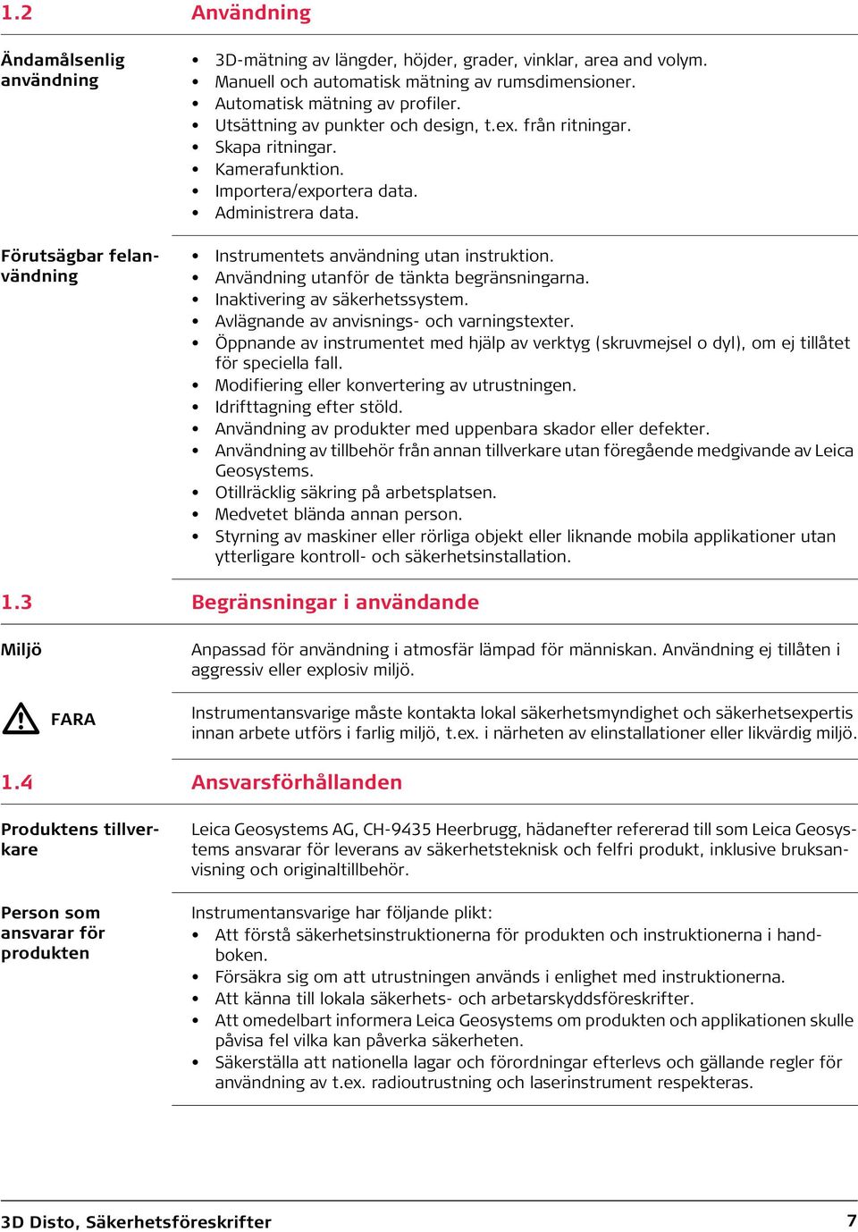 Instrumentets användning utan instruktion. Användning utanför de tänkta begränsningarna. Inaktivering av säkerhetssystem. Avlägnande av anvisnings- och varningstexter.