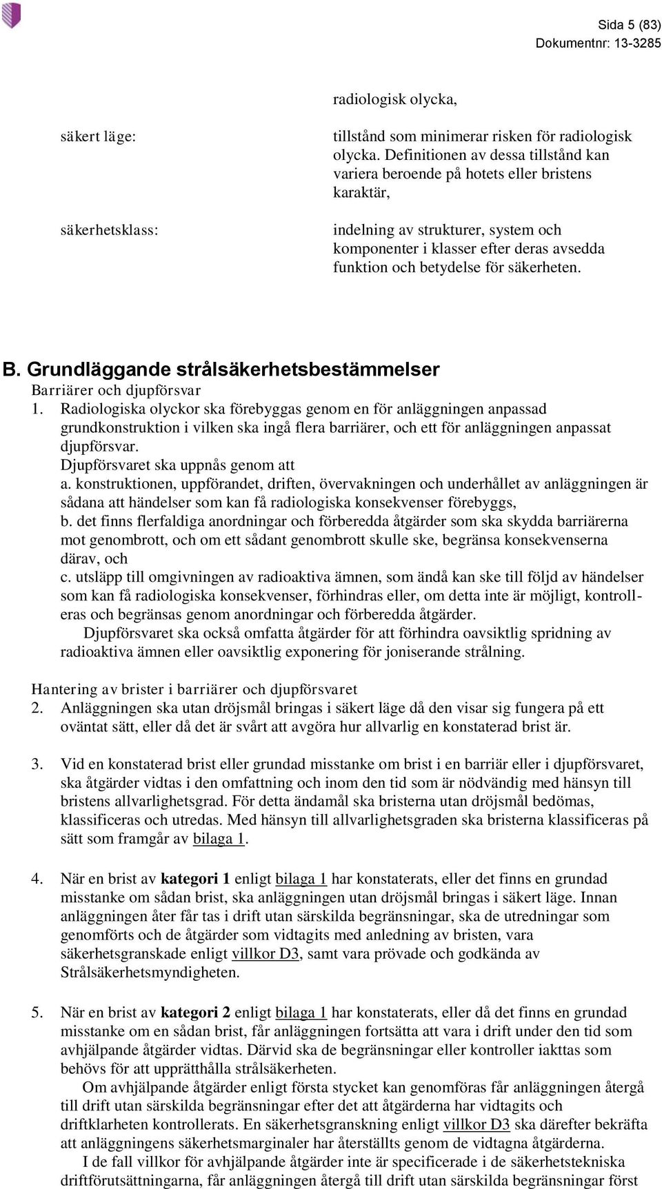 säkerheten. B. Grundläggande strålsäkerhetsbestämmelser Barriärer och djupförsvar 1.