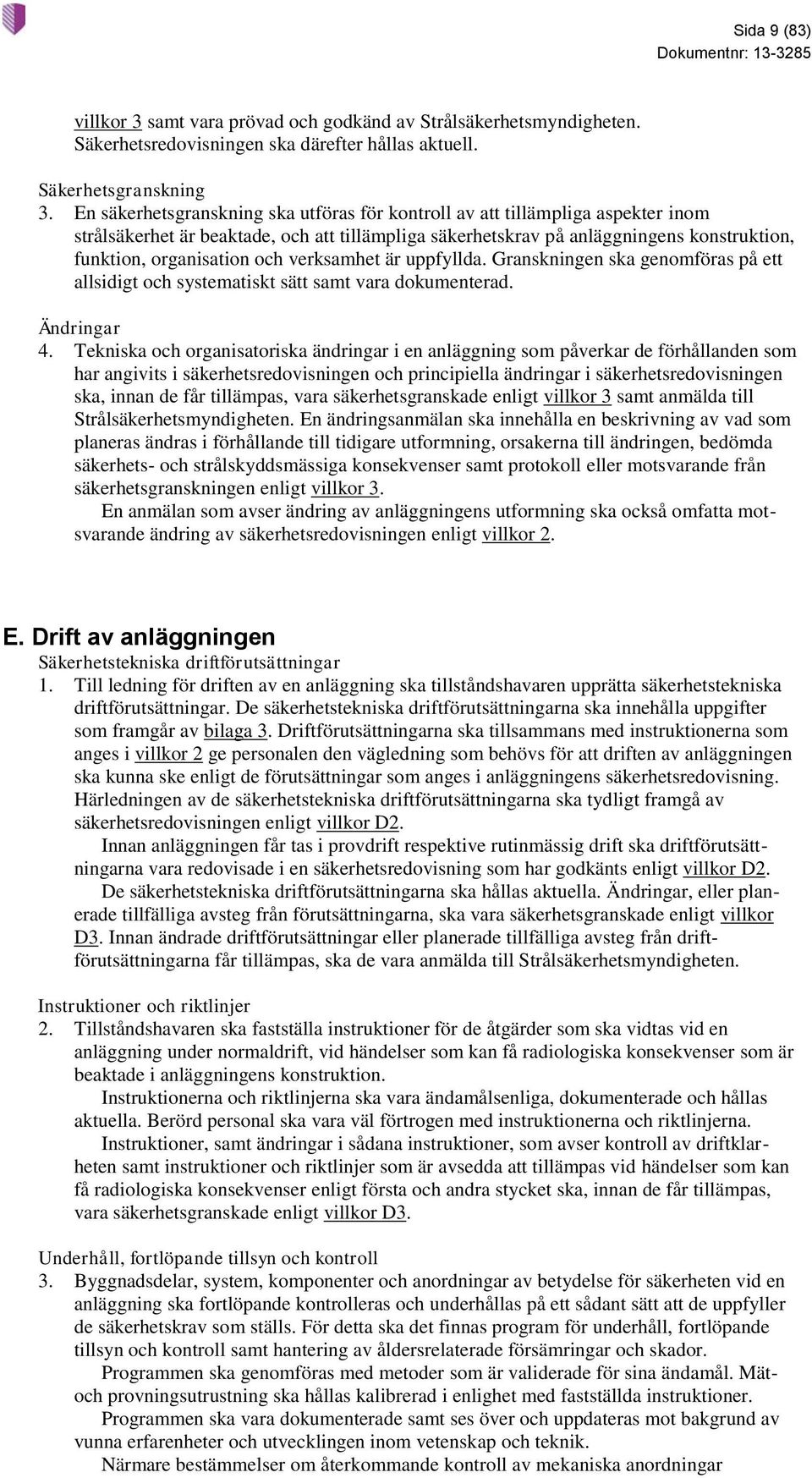 verksamhet är uppfyllda. Granskningen ska genomföras på ett allsidigt och systematiskt sätt samt vara dokumenterad. Ändringar 4.