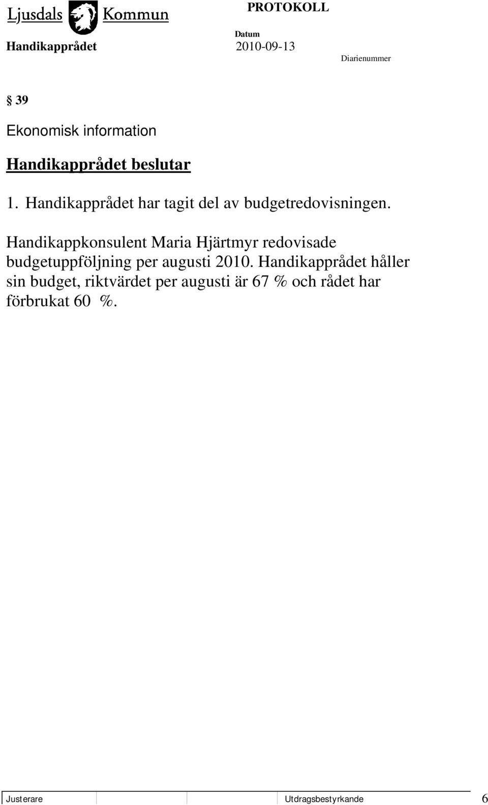 Handikappkonsulent Maria Hjärtmyr redovisade budgetuppföljning per