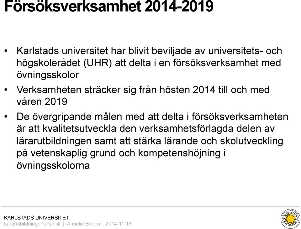 övergripande målen med att delta i försöksverksamheten är att kvalitetsutveckla den verksamhetsförlagda delen av