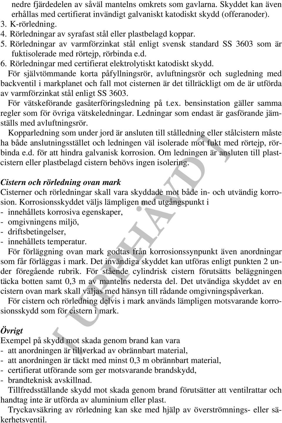 Rörledningar med certifierat elektrolytiskt katodiskt skydd.