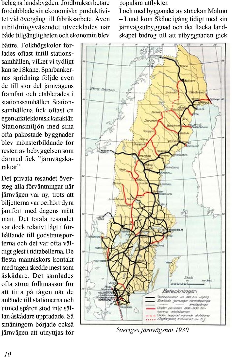 Sparbankernas spridning följde även de till stor del järnvägens framfart och etablerades i stationssamhällen. Stationsamhällena fick oftast en egen arkitektonisk karaktär.