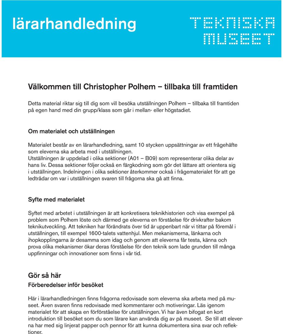 Utställningen är uppdelad i olika sektioner (A01 B09) som representerar olika delar av hans liv. Dessa sektioner följer också en färgkodning som gör det lättare att orientera sig i utställningen.