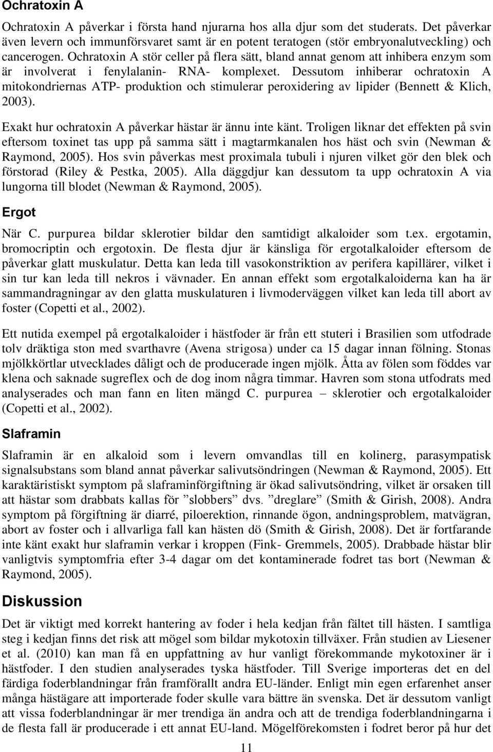 Ochratoxin A stör celler på flera sätt, bland annat genom att inhibera enzym som är involverat i fenylalanin- RNA- komplexet.