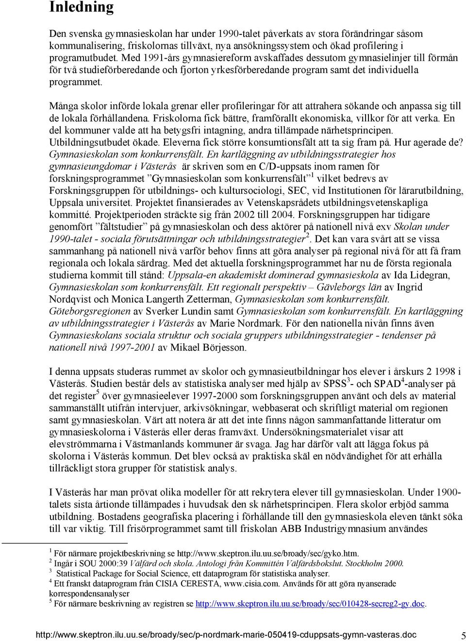 Många skolor införde lokala grenar eller profileringar för att attrahera sökande och anpassa sig till de lokala förhållandena. Friskolorna fick bättre, framförallt ekonomiska, villkor för att verka.