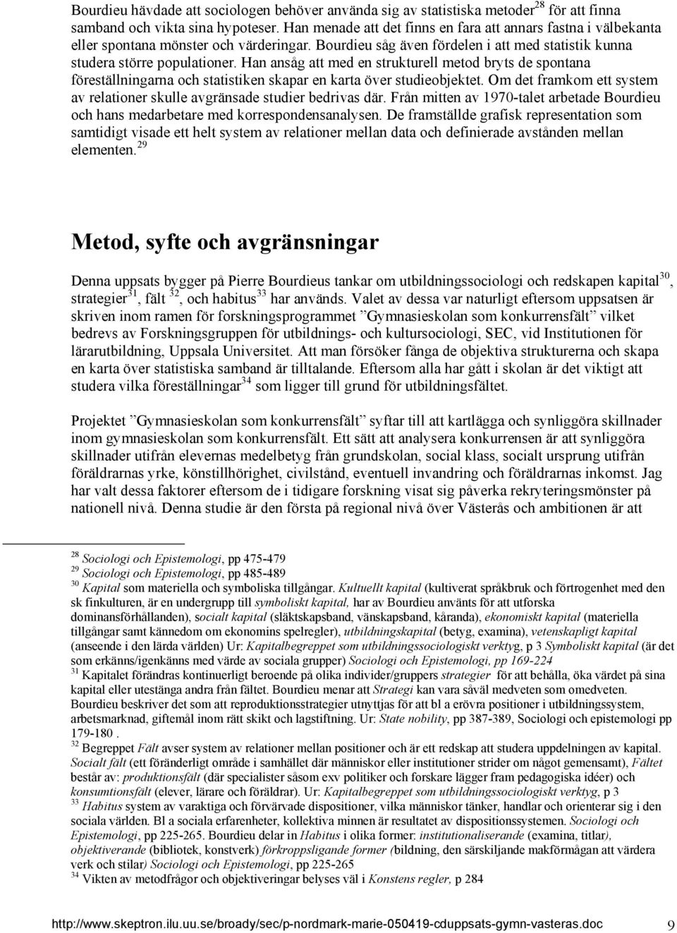 Han ansåg att med en strukturell metod bryts de spontana föreställningarna och statistiken skapar en karta över studieobjektet.