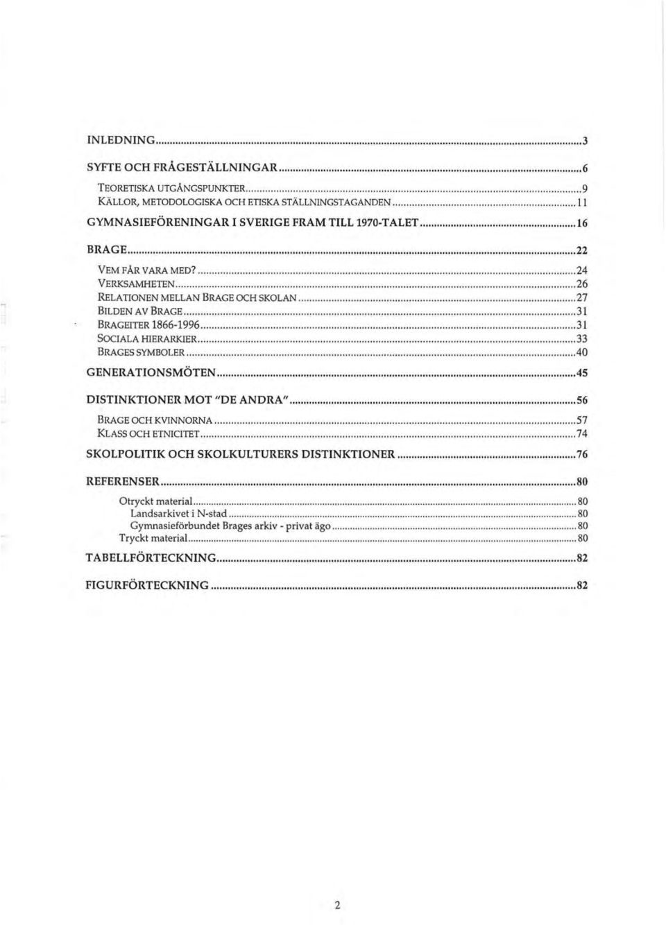 ........................ 3 [ SOCIALA Hl ERARKlER......................................... 33 BRAGES SYMBOLER......................... 40 GENERA TIONSMOTEN... 45 DISTINKTIONER MOT "DE ANDRA".