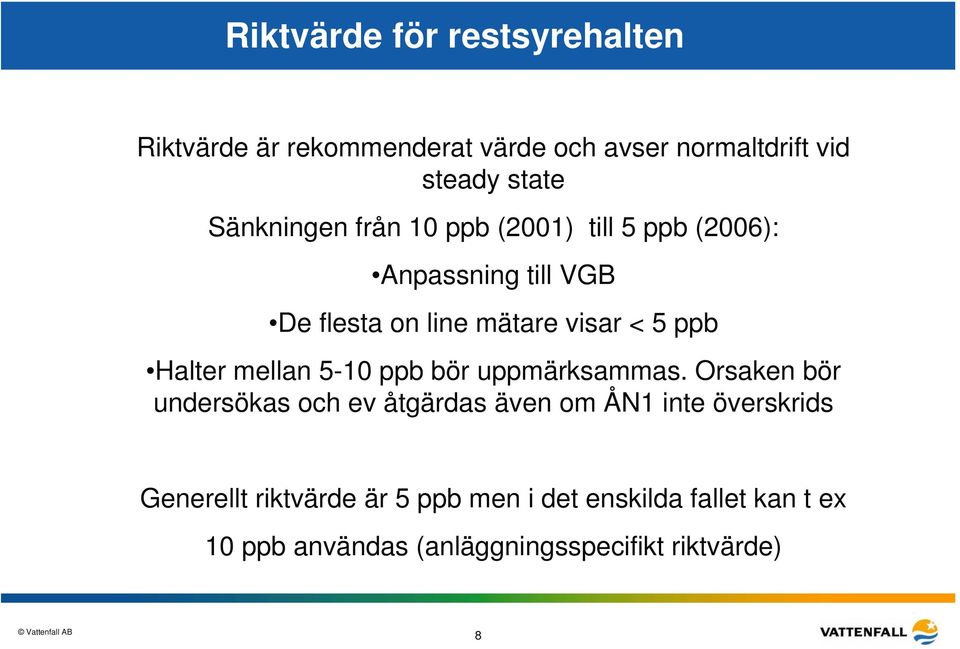Halter mellan 5-10 ppb bör uppmärksammas.