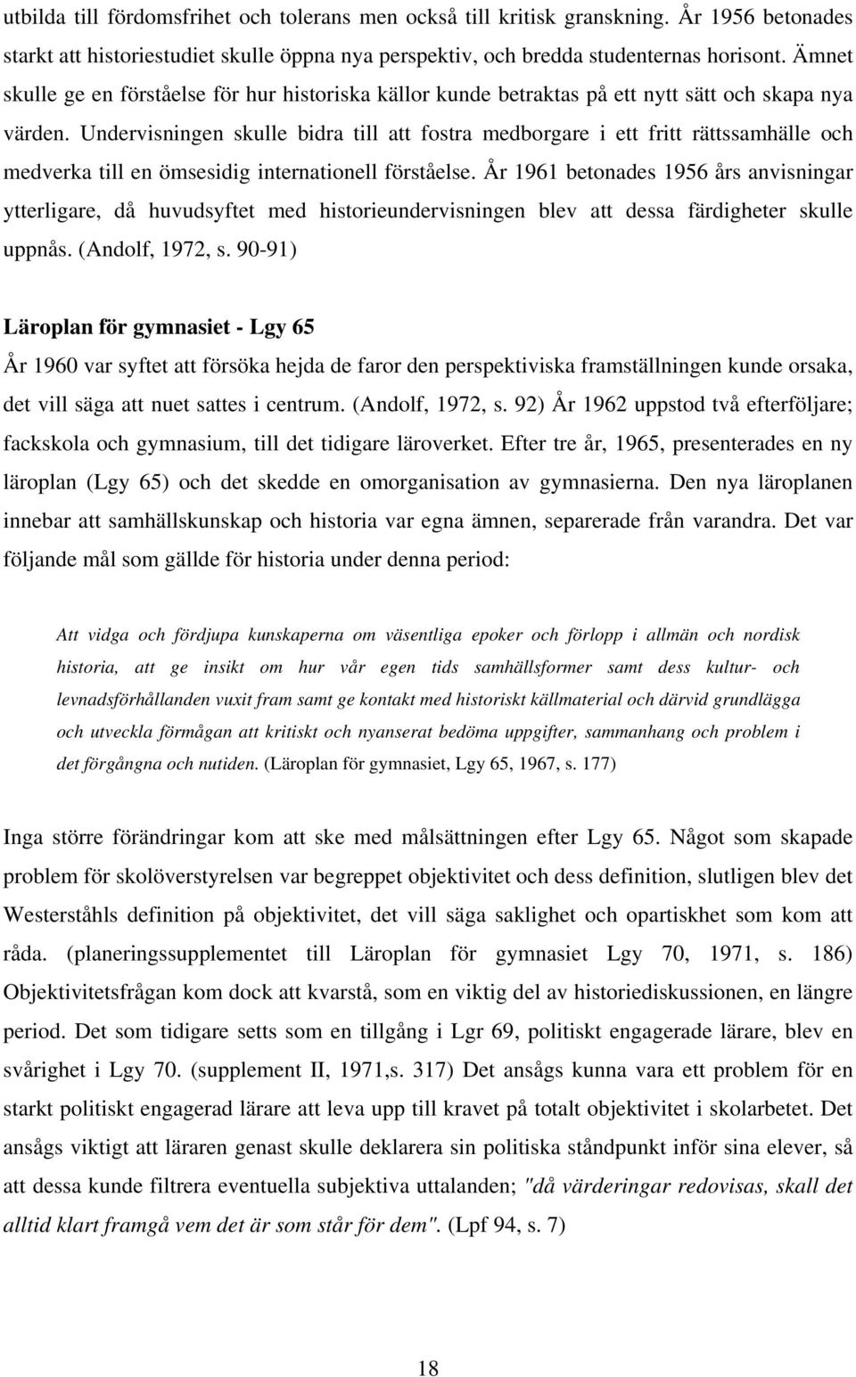 Undervisningen skulle bidra till att fostra medborgare i ett fritt rättssamhälle och medverka till en ömsesidig internationell förståelse.