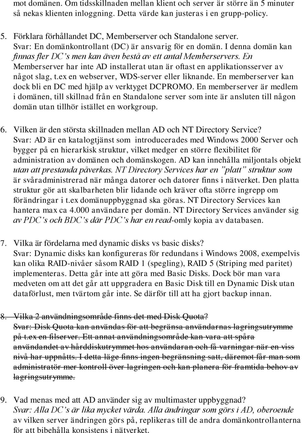 En Memberserver har inte AD installerat utan är oftast en applikationsserver av något slag, t.ex en webserver, WDS-server eller liknande.