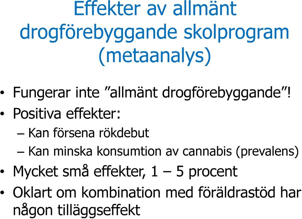 Positiva effekter: Kan försena rökdebut Kan minska konsumtion av