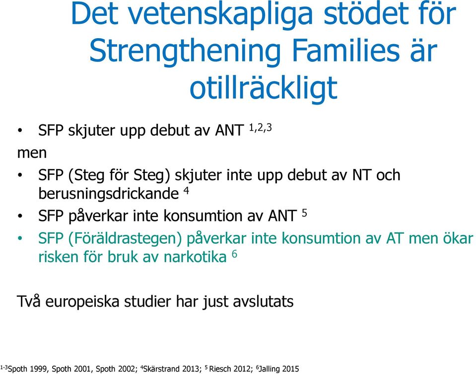 5 SFP (Föräldrastegen) påverkar inte konsumtion av AT men ökar risken för bruk av narkotika 6 Två europeiska