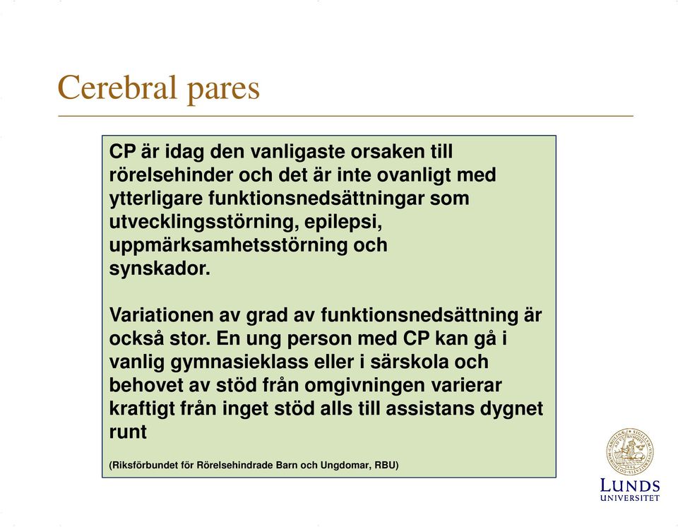 Variationen av grad av funktionsnedsättning är också stor.