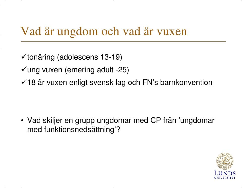 enligt svensk lag och FN s barnkonvention Vad skiljer