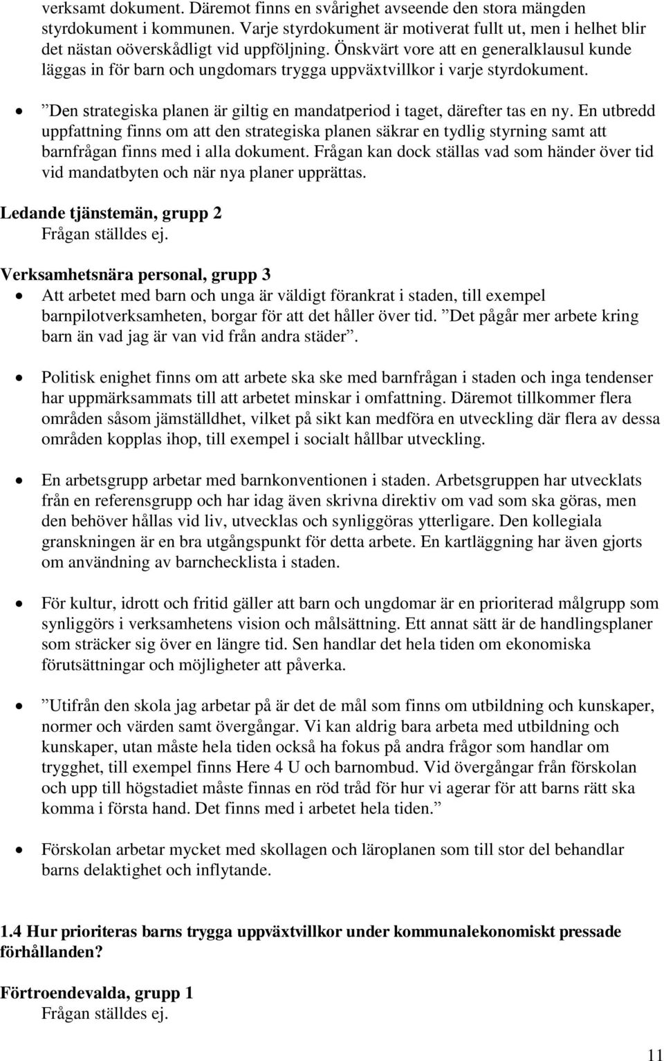 En utbredd uppfattning finns om att den strategiska planen säkrar en tydlig styrning samt att barnfrågan finns med i alla dokument.