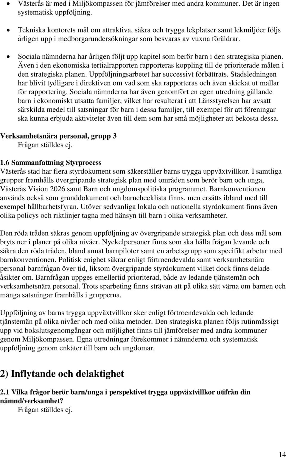 Sociala nämnderna har årligen följt upp kapitel som berör barn i den strategiska planen.